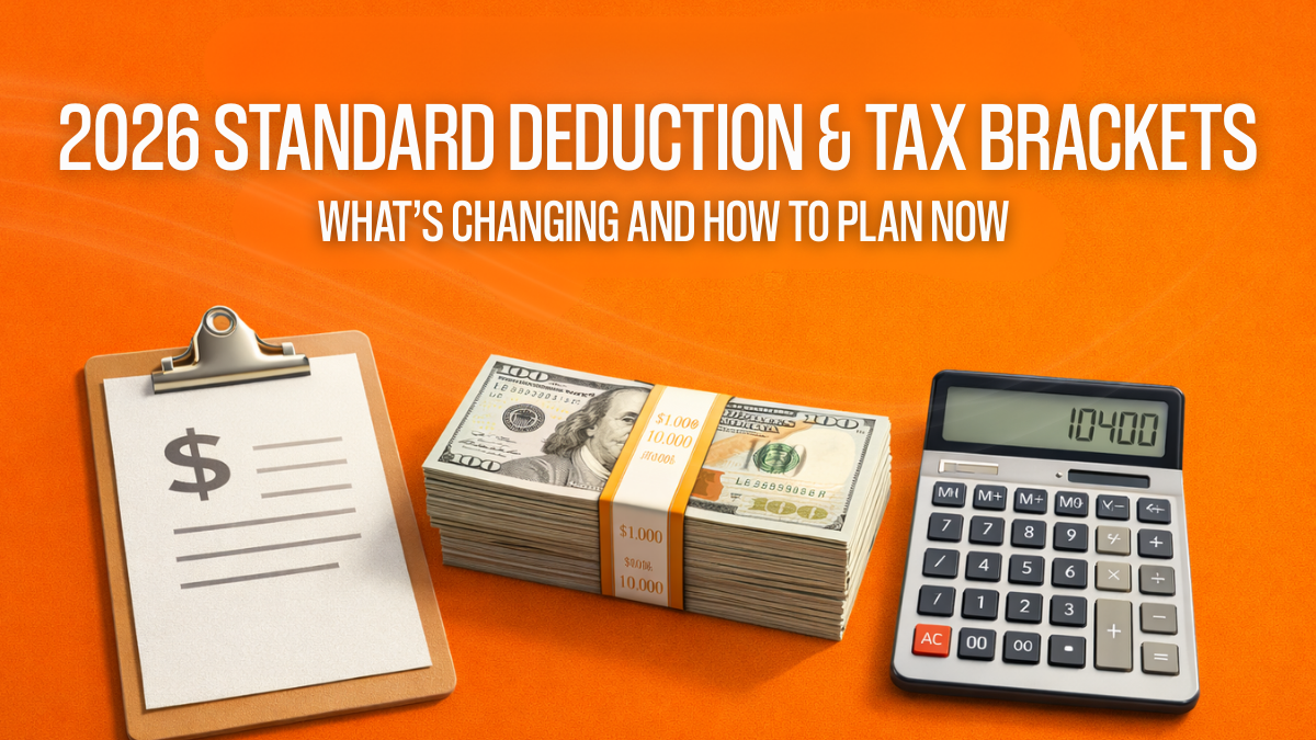 2026 Standard Deduction & Tax Brackets: What’s Changing and How to Plan Now
