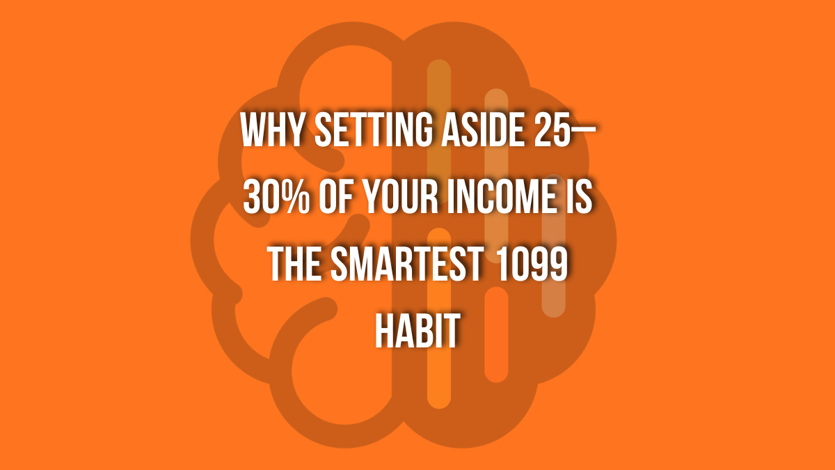 Why Setting Aside 25–30% of Your Income Is the Smartest 1099 Habit